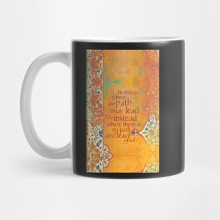 Do not Go Where the Path May Lead... Mug